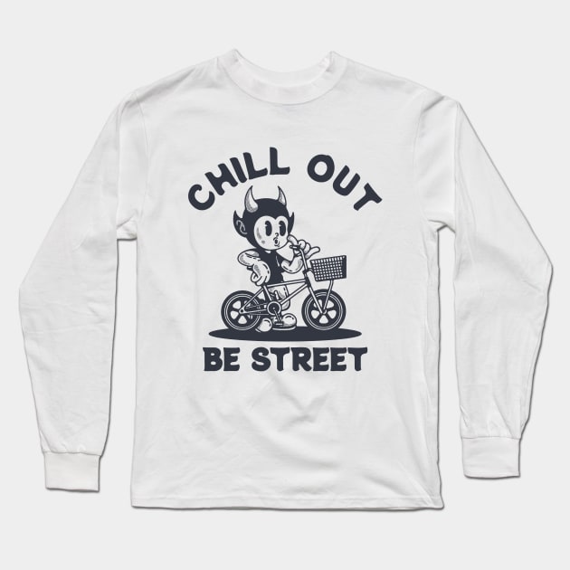 CHILL OUT BE STREET Long Sleeve T-Shirt by artcuan